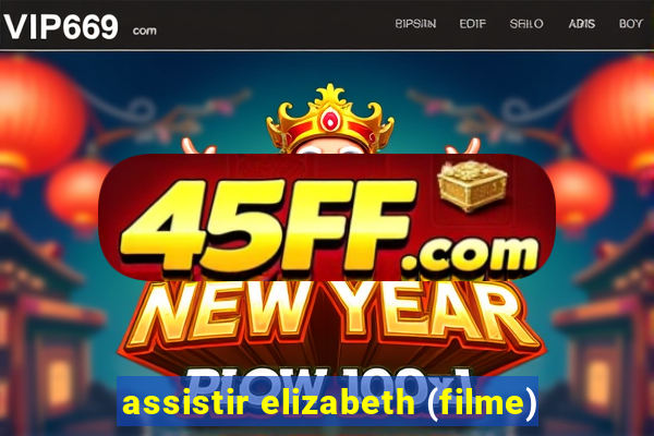 assistir elizabeth (filme)